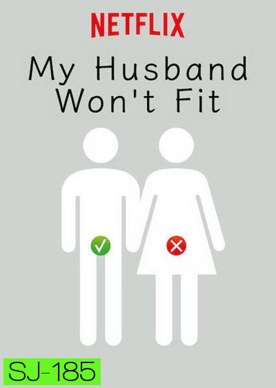 My Husband Wont Fit (2019) รักนี้มีขนาดเข้ามาเอี่ยว ( 10 ตอนจบ )
