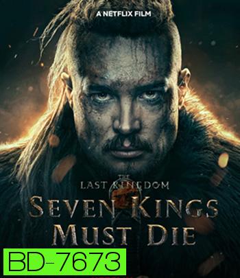 The Last Kingdom: Seven Kings Must Die (2023) เจ็ดกษัตริย์จักวายชนม์
