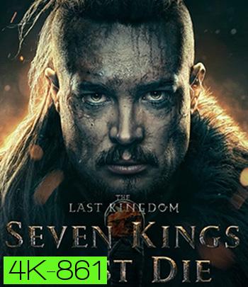 4K - The Last Kingdom: Seven Kings Must Die (2023) เจ็ดกษัตริย์จักวายชนม์ - แผ่นหนัง 4K UHD