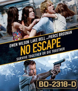 No Escape (2015) หนีตายฝ่านรกข้ามแดน