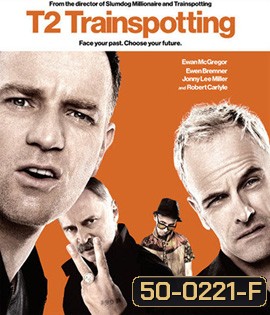 T2 Trainspotting (2017) โลกเปลี่ยน แต่เราไม่เคยเปลี่ยน (Full)