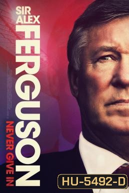 Sir Alex Ferguson: Never Give In (2021)