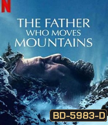 The Father Who Moves Mountains (2021) ภูเขามิอาจกั้น