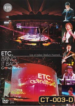 ETC. BRING IT BACK CONCERT บันทึกการแสดงสด ETC