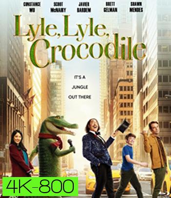 4K - Lyle, Lyle, Crocodile (2022) ไลล์ จระเข้ตัวพ่อ.. หัวใจล้อหล่อ - แผ่นหนัง 4K UHD