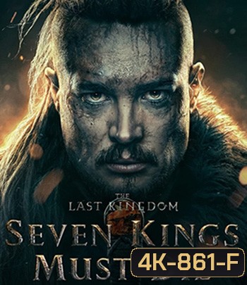 4K - The Last Kingdom: Seven Kings Must Die (2023) เจ็ดกษัตริย์จักวายชนม์ - แผ่นหนัง 4K UHD
